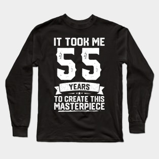 It Took Me 55 Years To Create This Masterpiece Long Sleeve T-Shirt